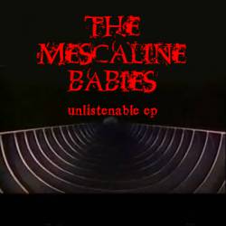The Mescaline Babies : Unlistenable EP